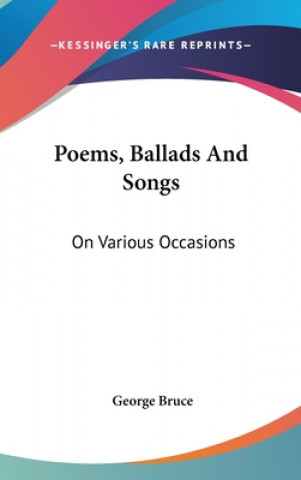 Poems, Ballads And Songs: On Various Occasions