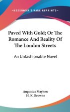 Paved With Gold; Or The Romance And Reality Of The London Streets: An Unfashionable Novel