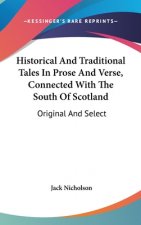 Historical And Traditional Tales In Prose And Verse, Connected With The South Of Scotland: Original And Select
