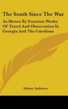 The South Since The War: As Shown By Fourteen Weeks Of Travel And Observation In Georgia And The Carolinas