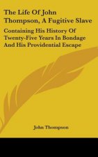The Life Of John Thompson, A Fugitive Slave: Containing His History Of Twenty-Five Years In Bondage And His Providential Escape