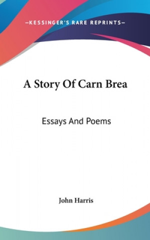 A Story Of Carn Brea: Essays And Poems