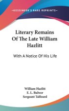 Literary Remains Of The Late William Hazlitt: With A Notice Of His Life