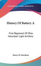 History Of Battery A: First Regiment Of Ohio Volunteer Light Artillery