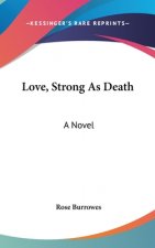 LOVE, STRONG AS DEATH: A NOVEL