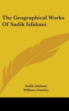 The Geographical Works Of Sadik Isfahani