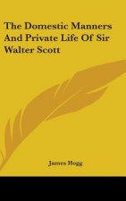 The Domestic Manners And Private Life Of Sir Walter Scott