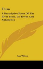Teisa: A Descriptive Poem Of The River Teese, Its Towns And Antiquities