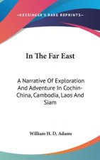 IN THE FAR EAST: A NARRATIVE OF EXPLORAT