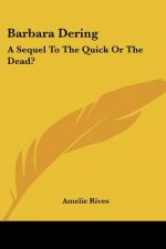 BARBARA DERING: A SEQUEL TO THE QUICK OR