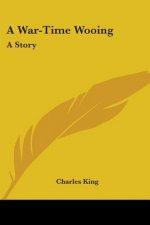 A WAR-TIME WOOING: A STORY