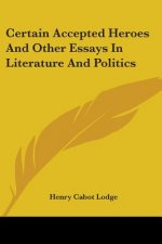 CERTAIN ACCEPTED HEROES AND OTHER ESSAYS