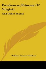 Pocahontas, Princess Of Virginia: And Other Poems