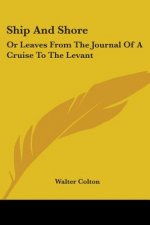 Ship And Shore: Or Leaves From The Journal Of A Cruise To The Levant