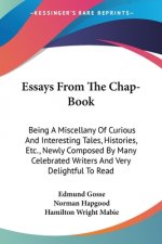 ESSAYS FROM THE CHAP-BOOK: BEING A MISCE