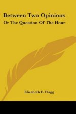 BETWEEN TWO OPINIONS: OR THE QUESTION OF
