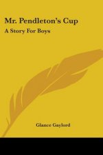 Mr. Pendleton's Cup: A Story For Boys