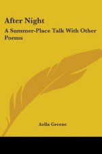 After Night: A Summer-Place Talk With Other Poems