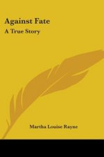 AGAINST FATE: A TRUE STORY