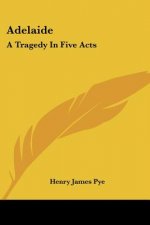 Adelaide: A Tragedy In Five Acts