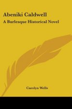 ABENIKI CALDWELL: A BURLESQUE HISTORICAL