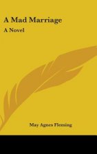 A MAD MARRIAGE: A NOVEL