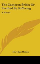 The Cameron Pride; Or Purified By Suffering: A Novel