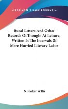 Rural Letters And Other Records Of Thought At Leisure, Written In The Intervals Of More Hurried Literary Labor