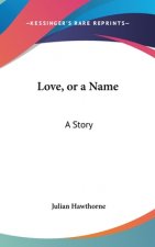 LOVE, OR A NAME: A STORY