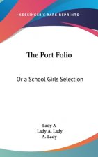The Port Folio: Or A School Girls Selection