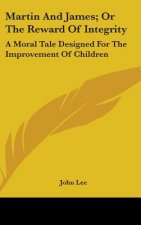 Martin And James; Or The Reward Of Integrity: A Moral Tale Designed For The Improvement Of Children