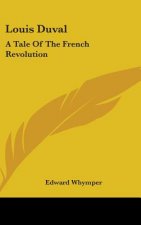 Louis Duval: A Tale Of The French Revolution