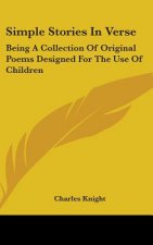 Simple Stories In Verse: Being A Collection Of Original Poems Designed For The Use Of Children
