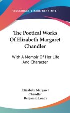 The Poetical Works Of Elizabeth Margaret Chandler: With A Memoir Of Her Life And Character