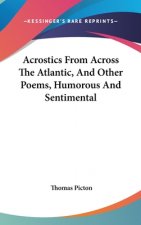 Acrostics From Across The Atlantic, And Other Poems, Humorous And Sentimental