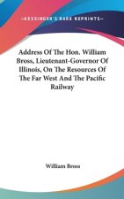 ADDRESS OF THE HON. WILLIAM BROSS, LIEUT