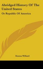 Abridged History Of The United States: Or Republic Of America