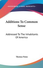 Additions To Common Sense: Addressed To The Inhabitants Of America