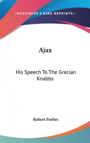 AJAX: HIS SPEECH TO THE GRECIAN KNABBS