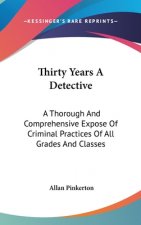 THIRTY YEARS A DETECTIVE: A THOROUGH AND