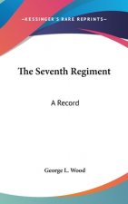 The Seventh Regiment: A Record