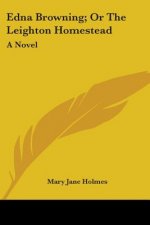 Edna Browning; Or The Leighton Homestead: A Novel