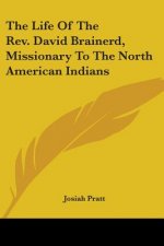 The Life Of The Rev. David Brainerd, Missionary To The North American Indians