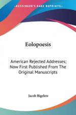 Eolopoesis: American Rejected Addresses; Now First Published From The Original Manuscripts