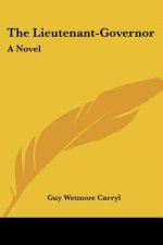THE LIEUTENANT-GOVERNOR: A NOVEL
