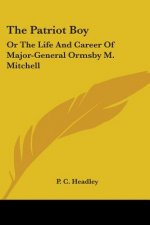 The Patriot Boy: Or The Life And Career Of Major-General Ormsby M. Mitchell