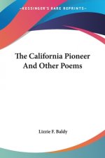 THE CALIFORNIA PIONEER AND OTHER POEMS