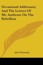 Occasional Addresses; And The Letters Of Mr. Ambrose On The Rebellion
