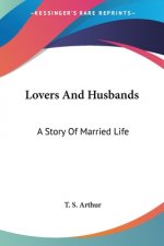 Lovers And Husbands: A Story Of Married Life