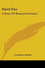HARD-PAN: A STORY OF BONANZA FORTUNES